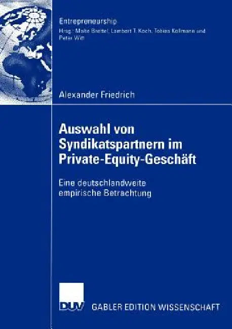 Auswahl Von Syndikatspartnern Im Private-Equity-Geschäft: Eine Deutschlandweite Empirische Betrachtung by Alexander Friedrich, Prof Dr Malte Brettel