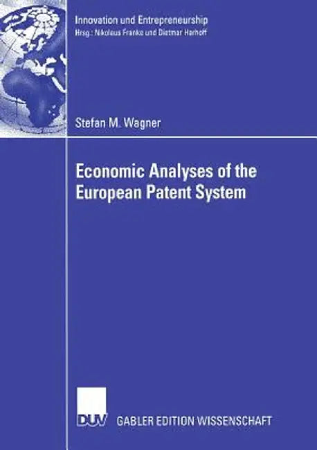 Economic Analyses of the European Patent System by Stefan Wagner