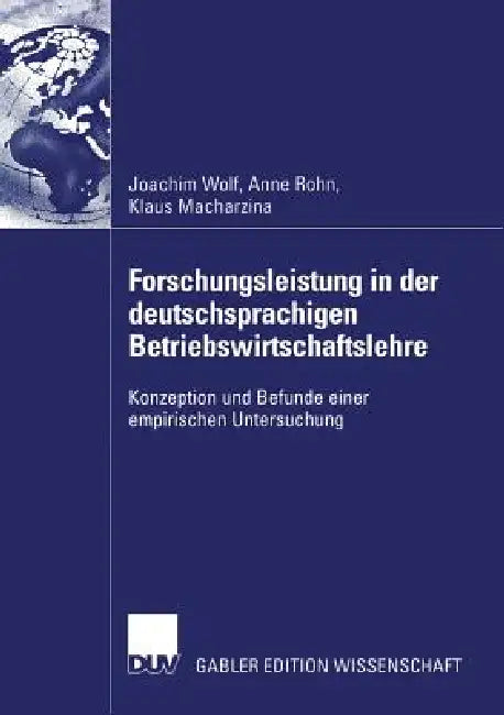 Forschungsleistung in Der Deutschsprachigen Betriebswirtschaftslehre: Konzeption Und Befunde Einer Empirischen Untersuchung by Joachim Wolf, Anne Susann Rohn, Klaus Macharzina