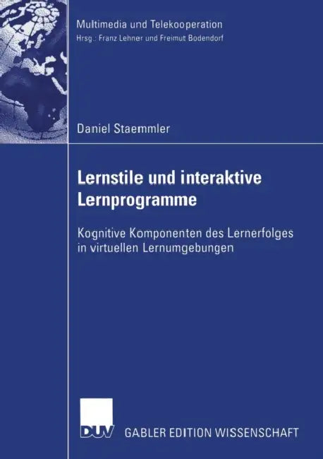 Lernstile Und Interaktive Lernprogramme: Kognitive Komponenten Des Lernerfolges in Virtuellen Lernumgebungen by Daniel Staemmler, Prof Dr Stefan Aufenanger
