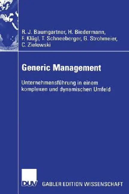 Generic Management: Unternehmensführung in Einem Komplexen Und Dynamischen Umfeld by Rupert Baumgartner, Hubert Biedermann, Franz Klügl