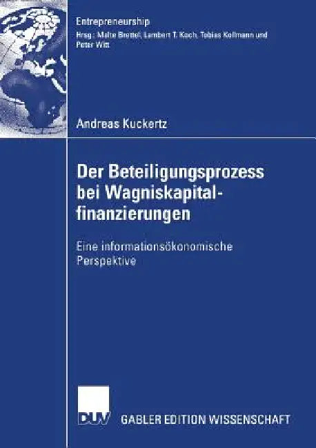 Der Beteiligungsprozess Bei Wagniskapitalfinanzierungen: Eine Informationsökonomische Perspektive by Andreas Kuckertz, Prof Dr Tobias Kollmann
