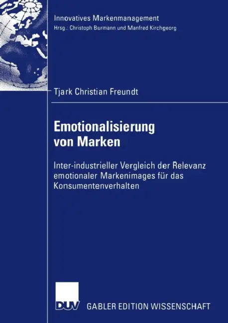 Emotionalisierung Von Marken: Inter-Industrieller Vergleich Der Relevanz Emotionaler Markenimages Für Das Konsumentenverhalten by Tjark Freundt, Prof Dr Manfred Kirchgeorg