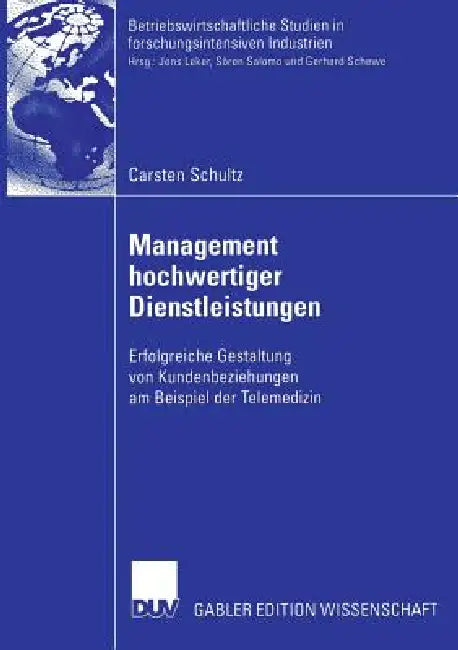 Management Hochwertiger Dienstleistungen: Erfolgreiche Gestaltung Von Kundenbeziehungen Am Beispiel Der Telemedizin by Carsten Schultz, Prof Dr Hans Georg Gemünden