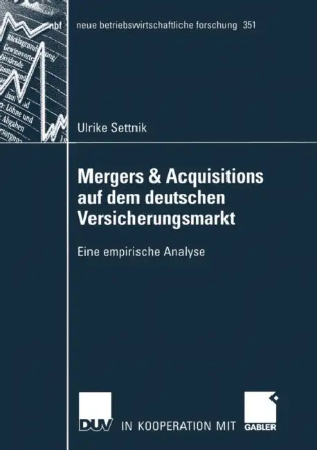 Mergers & Acquisitions Auf Dem Deutschen Versicherungsmarkt: Eine Empirische Analyse by Ulrike Settnik