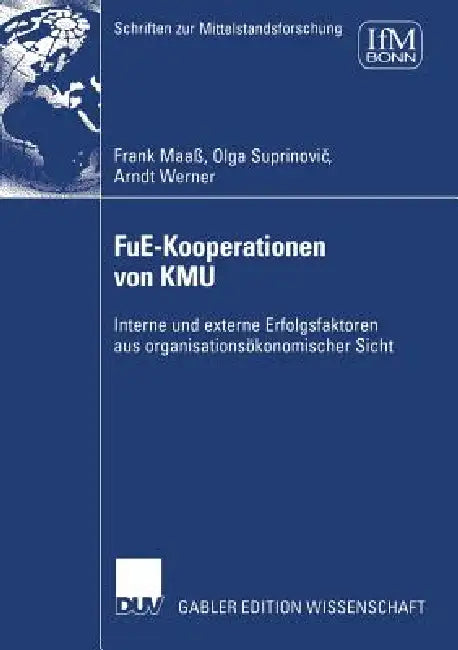 Fue-Kooperationen Von Kmu: Interne Und Externe Erfolgsfaktoren Aus Organisationsökonomischer Sicht by Frank Maaß, Olga Suprinovic, Arndt Werner
