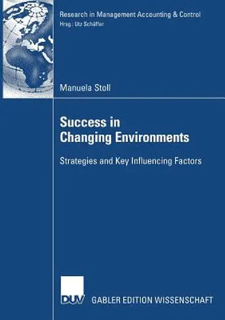 Success in Changing Environments: Strategies and Key Influencing Factors by Manuela Stoll