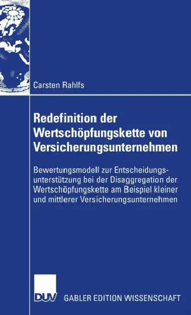 Redefinition Der Wertschöpfungskette Von Versicherungsunternehmen: Bewertungsmodell Zur Entscheidungsunterstützung Bei Der Disaggregation Der Wertschö by Carsten Rahlfs, Prof Dr Ulrich Döring