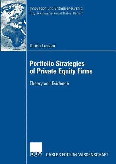 Portfolio Strategies of Private Equity Firms: Theory and Evidence by Ulrich Lossen