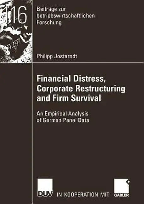 Financial Distress, Corporate Restructuring and Firm Survival: An Empirical Analysis of German Panel Data by Philipp Jostarndt