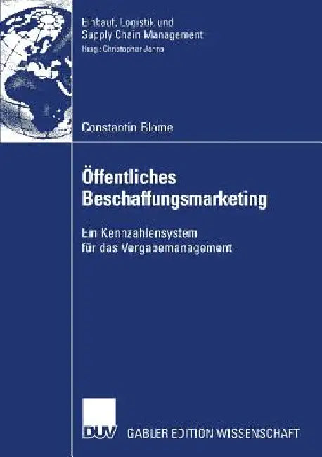 Öffentliches Beschaffungsmarketing: Ein Kennzahlensystem Für Das Vergabemanagement by Constantin Blome, Prof Dr Christopher Jahns, Prof Dr Eberhard Kuhlmann