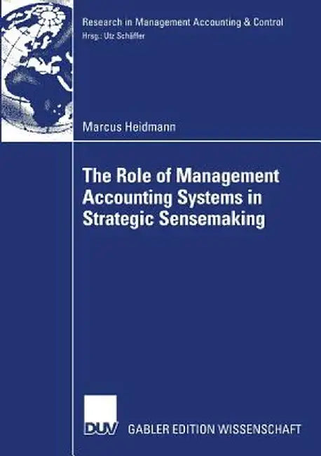 The Role of Management Accounting Systems in Strategic Sensemaking by Marcus Heidmann