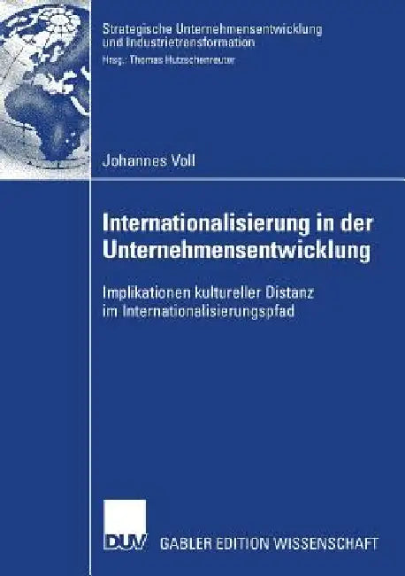 Internationalisierung in Der Unternehmensentwicklung: Implikationen Kultureller Distanz Im Internationalisierungspfad by Johannes Voll, Prof Dr Thomas Hutzschenreuter