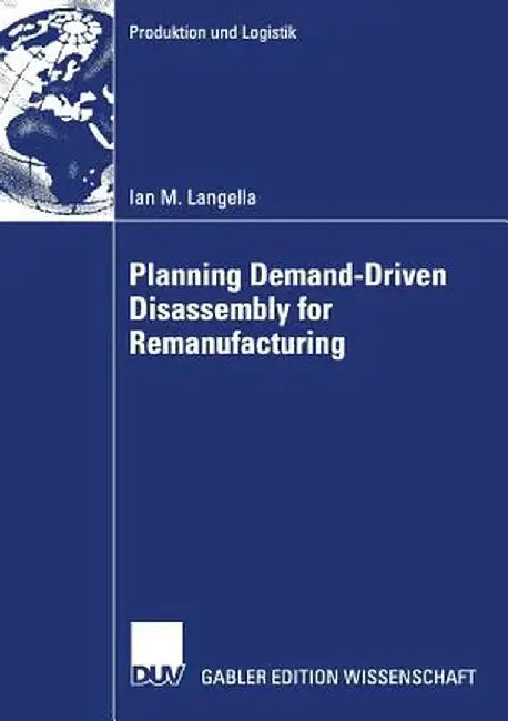 Planning Demand-Driven Disassembly for Remanufacturing by Ian M. Langella