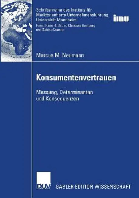 Konsumentenvertrauen: Messung, Determinanten, Konsequenzen by Marcus M. Neumann, Prof Dr Hans H. Bauer