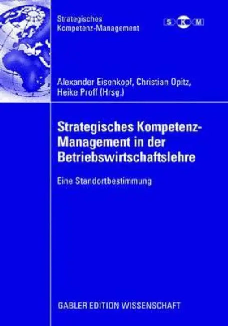 Strategisches Kompetenz-Management in Der Betriebswirtschaftslehre: Eine Standortbestimmung by Alexander Eisenkopf, Christian Opitz, Heike Proff