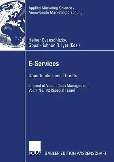 E-Services: Opportunities and Threats - Journal of Value Chain Management, Vol. 1, No. 1/2 (Special Issue) by Heiner Evanschitzky