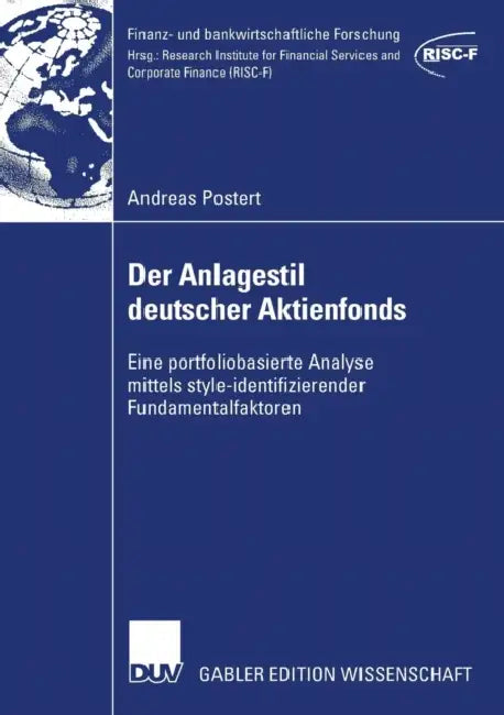 Der Anlagestil Deutscher Aktienfonds: Eine Portfoliobasierte Analyse Mittels Style-Identifizierender Fundamentalfaktoren by Andreas Postert, Prof Dr Rainer Elschen