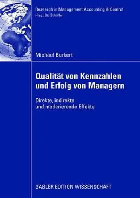 Qualität Von Kennzahlen Und Erfolg Von Managern: Direkte, Indirekte Und Moderierende Effekte by Michael Burkert, Prof Dr Utz Schäffer