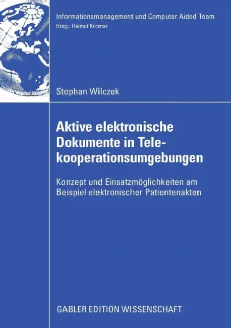Aktive Elektronische Dokumente in Telekooperationsumgebungen: Konzept Und Einsatzmöglichkeiten Am Beispiel Elektronischer Patientenakten by Stefan Wilczek, Prof Dr Helmut Krcmar