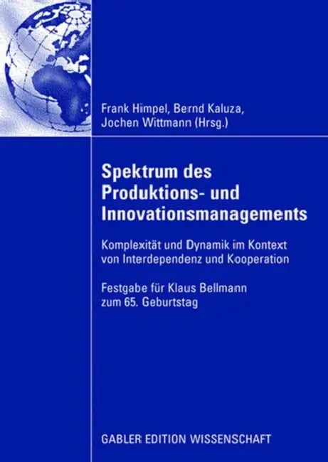 Spektrum Des Produktions- Und Innovationsmanagements: Komplexität Und Dynamik Im Kontext Von Interdependenz Und Kooperation by Frank Himpel, Bernd Kaluza, Jochen Wittmann