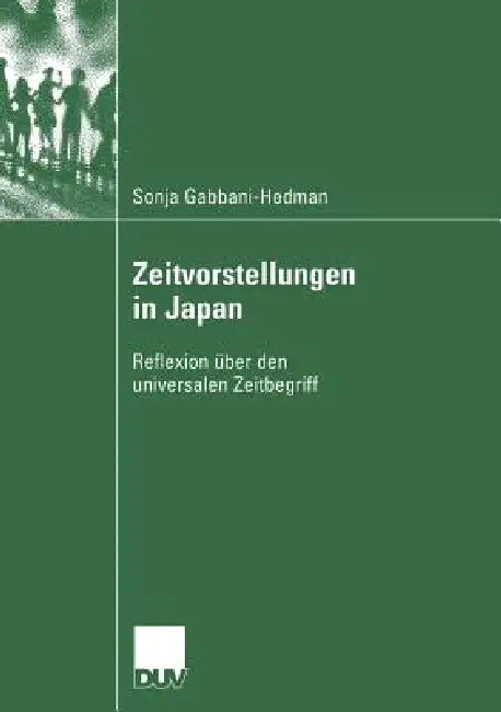 Zeitvorstellungen in Japan: Reflexion Über Den Universalen Zeitbegriff by Sonja Gabbani-Hedman, Prof Em Dr Rudolf Müller