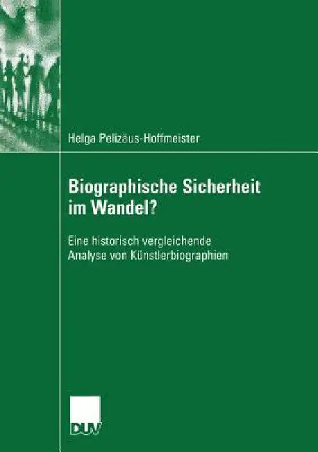 Biographische Sicherheit Im Wandel?: Eine Historisch Vergleichende Analyse Von Künstlerbiographien by Helga Pelizäus-Hoffmeister, Prof Dr Wolfgang Bonß
