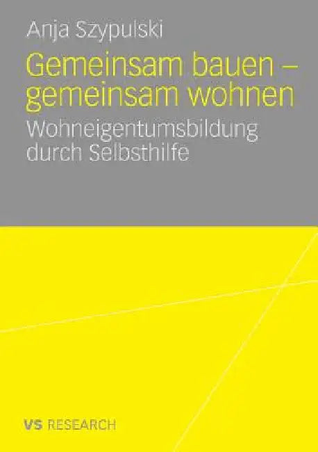 Gemeinsam Bauen - Gemeinsam Wohnen: Wohneigentumsbildung Durch Selbsthilfe by Anja Szypulski