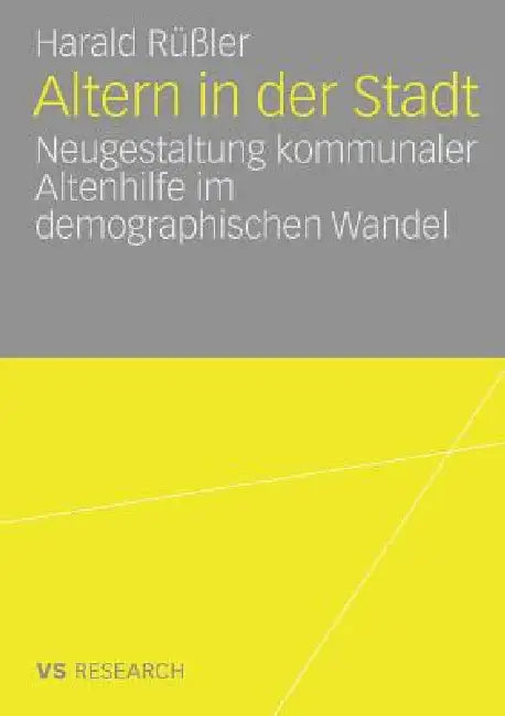 Altern in Der Stadt: Neugestaltung Kommunaler Altenhilfe Im Demographischen Wandel by Harald Rüßler