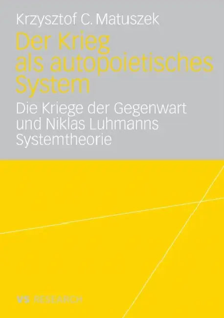Der Krieg ALS Autopoietisches System: Die Kriege Der Gegenwart Und Niklas Luhmanns Systemtheorie by Krzysztof Matuszek