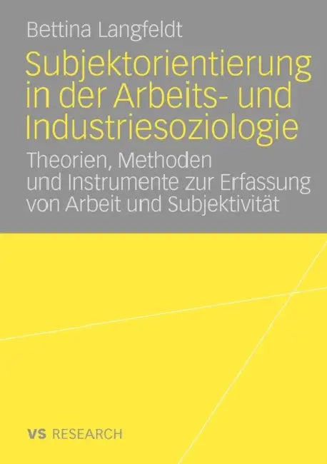 Subjektorientierung in Der Arbeits- Und Industriesoziologie: Theorien, Methoden Und Instrumente Zur Erfassung Von Arbeit Und Subjektivität by Bettina Langfeldt