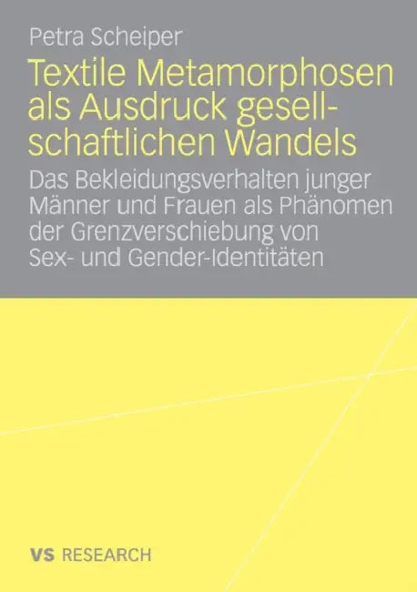 Textile Metamorphosen ALS Ausdruck Gesellschaftlichen Wandels: Das Bekleidungsverhalten Junger Männer Und Frauen ALS Phänomen Der Grenzverschiebung Vo by Petra Scheiper