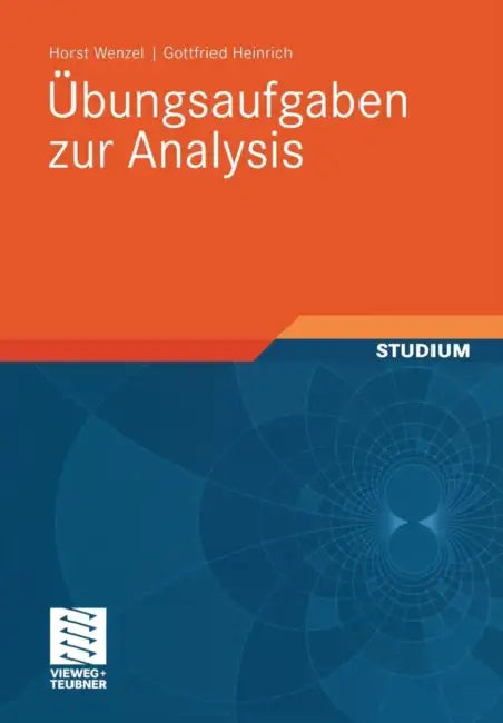 Übungsaufgaben Zur Analysis by Horst Wenzel, Gottfried Heinrich