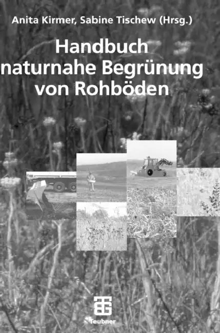 Handbuch Naturnahe Begrünung Von Rohböden by Anita Kirmer, Sabine Tischew
