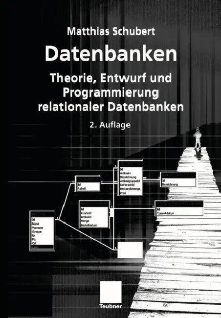 Datenbanken: Theorie, Entwurf Und Programmierung Relationaler Datenbanken by Matthias Schubert