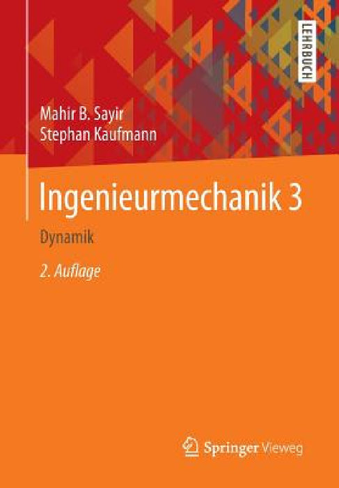 Ingenieurmechanik 3: Dynamik by Mahir B. Sayir, Stephan Kaufmann