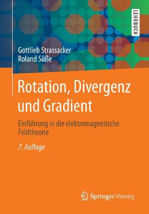 Rotation, Divergenz Und Gradient: Einführung in Die Elektromagnetische Feldtheorie by Gottlieb Strassacker, Roland Süße