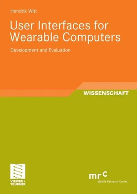 User Interfaces for Wearable Computers: Development and Evaluation by Hendrik Witt