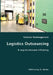 Logistics Outsourcing- A way to increase efficiency by Vadims Kolmogorovs