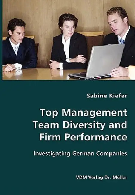 Top Management Team Diversity and Firm Performance by Sabine Kiefer