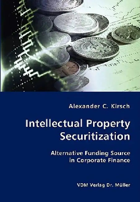 Intellectual Property Securitization by Alexander C. Kirsch