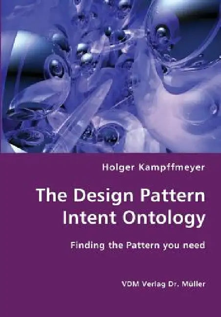 The Design Pattern Intent Ontology- Finding the Pattern you need by Holger Kampffmeyer