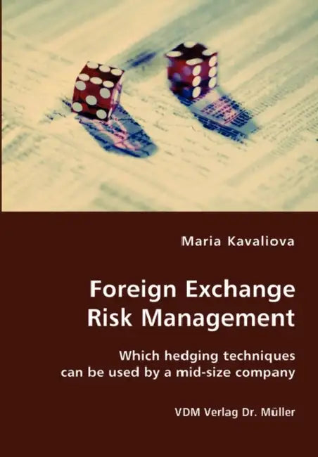 Foreign Exchange Risk Management- Which hedging techniques can be used by a mid-size company by Maria Kavaliova