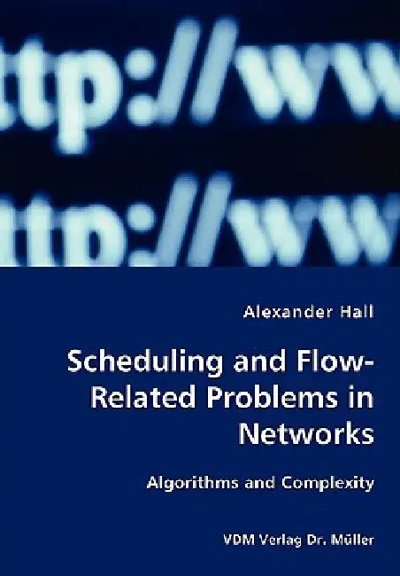 Scheduling and Flow-Related Problems in Networks by Alexander Hall