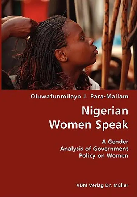 Nigerian Women Speak- A Gender Analysis of Government Policy on Women by Oluwafunmilayo J. Para-Mallam