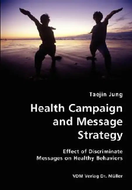 Health Campaign and Message Strategy- Effect of Discriminate Messages on Healthy Behaviors by Taejin Jung