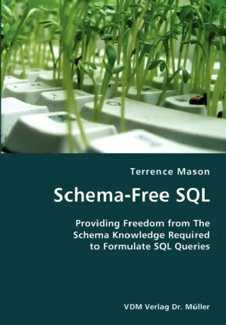 Schema-Free SQL- Providing Freedom from The Schema Knowledge Required to Formulate SQL Queries by Terrence Mason