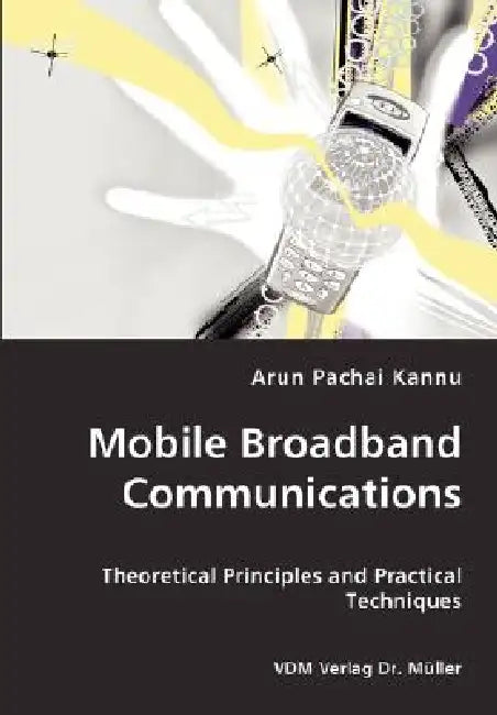 Mobile Broadband Communications by Arun Pachai Kannu