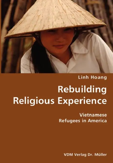 Rebuilding Religious Experience- Vietnamese Refugees in America by Linh Hoang