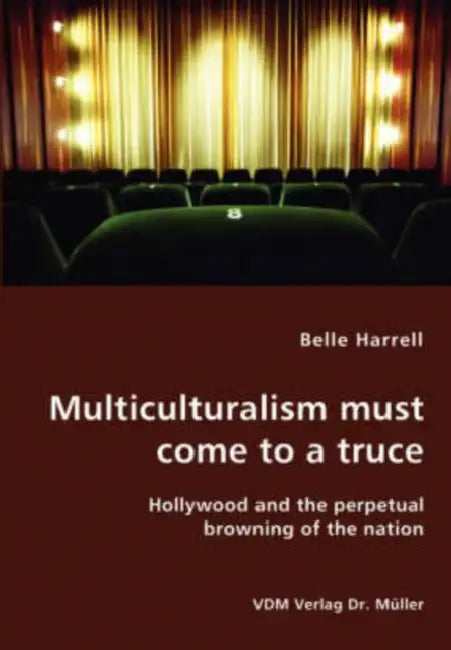 Multiculturalism must come to a truce- Hollywood and the perpetual browning of the nation by Belle Harrell